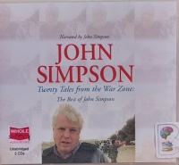 Twenty Tales from the War Zone: The Best of John Simpson written by John Simpson performed by John Simpson on Audio CD (Unabridged)
